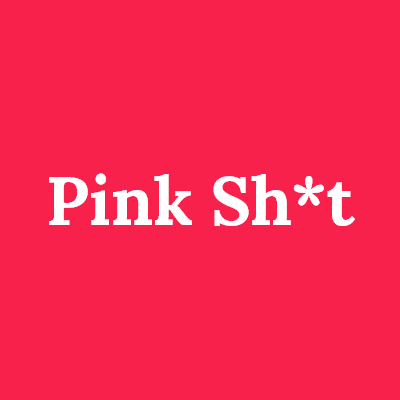 Pink Sh*t